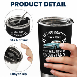 If You Don't Own One You Will Never Understand - Personalized Tumbler