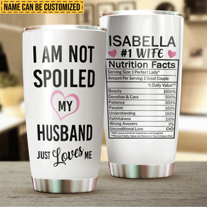 I'm Not Spoiled, My Husband Just Loves Me - Personalized Tumbler - Gift For Wife