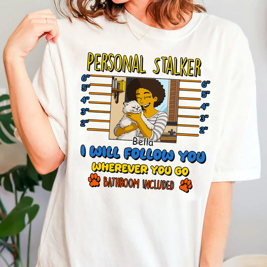 Personal Stalker I Will Follow You Wherever You Go Bathroom Included Simpsonize Potrait - Personalized Shirt Cat Lovers Custom Photo Upload Gift For Cat mom, Cat Dad