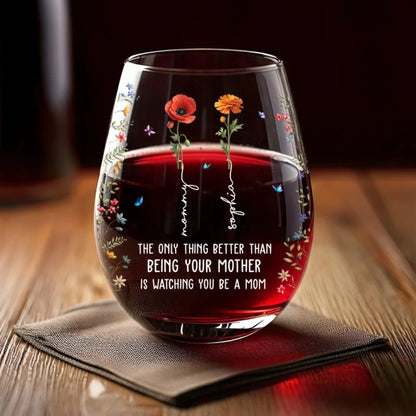 The Only Thing Better Than Being Your Mother Is Watching You Be A Mom - Personalized Wine Glass - Gift For Your Daughter On Mother's Day