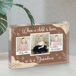 Gifts For First Time Grandmothers, When a child is born so is a grandma Custom Photo Acrylic, Gifts For New Grandmothers, Grandma To Be Gift Ideas