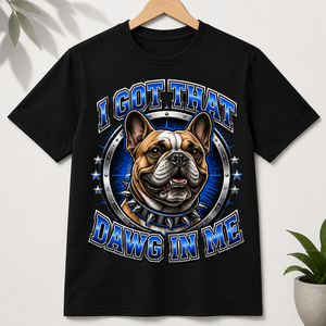 I Got That Dawg In Me Bulldog Tee - T-shirt c34ff5b9-87c7-4990-8f6c-755867f93c93.png