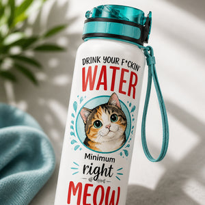 Cat Hydration Tracker Bottle – Drink Your F*ckin' Water Right Meow - Water Tracker Bottle c5522bff-25c4-4e54-b792-5e76e0acb6f8.jpg