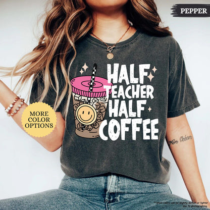 Comfort Colors Half Teacher Half Coffee Shirt, Teacher Coffee Shirt, Funny Teacher Shirt, Coffee Lover Gift, Teacher Gifts, Back To School c649930e-5d4f-4bfa-b50f-fc33af9224b1-6.jpg