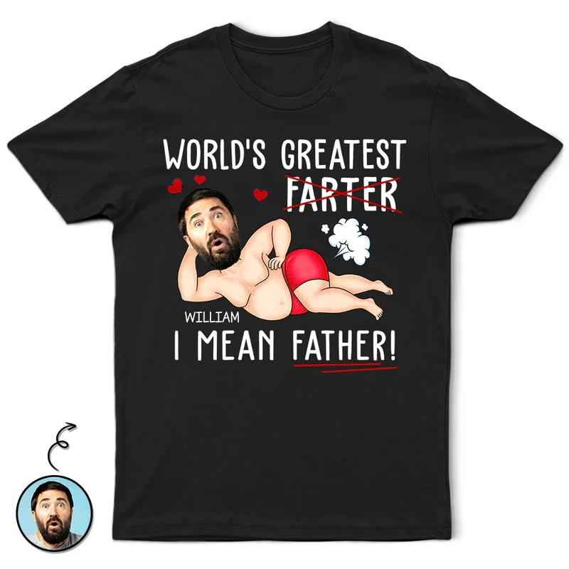 Custom Photo World's Greatest Farter I Mean Father - Personalized T Shirt c6f8517e-077e-442a-8b2c-336c1169385c-download-11-.png