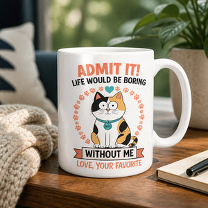 Admit It – Life Would Be Boring Without Me – Personalized Cat Name Mug - Personalized Mug c8b58bde-e5b9-4610-9f91-be686d71266c.jpg