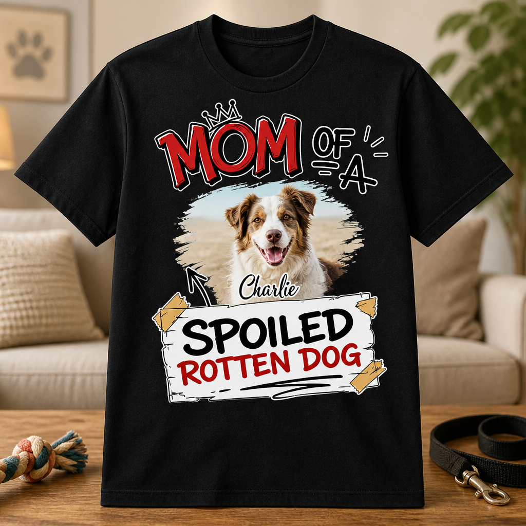 Dog Mom Spoiled Rotten Dog Photo Tee - Personalized T-shirt c9ac620e-5114-4b64-9e0d-7d0c6adf701d.png