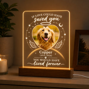 Pet Memorial Acrylic Night Light – If Love Could Have Saved You - Personalized Acrylic Night Light cf70995a-a9d3-4a34-8375-848b424d1760.jpg