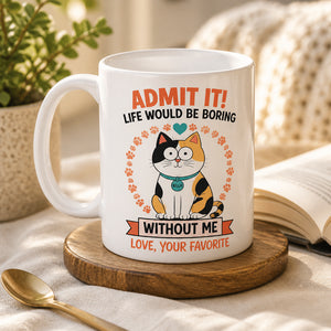 Admit It – Life Would Be Boring Without Me – Personalized Cat Name Mug - Personalized Mug cf7cca00-474b-4b1a-8a7f-0e4a2de8cad9.jpg