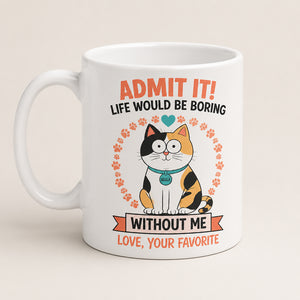 Admit It – Life Would Be Boring Without Me – Personalized Cat Name Mug - Personalized Mug d3224d30-4de5-47f7-8bb9-7fb10ebd489a.jpg