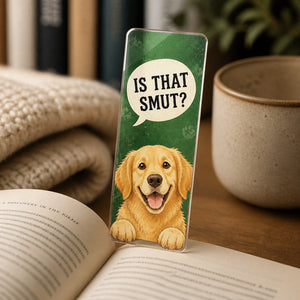 Is That Smut? Dog Bookmark – Bookish Humor Acrylic Bookmark - Acrylic Bookmark d40ebe3e-b57b-49e5-a6b2-f7ae49e7cfcd.jpg
