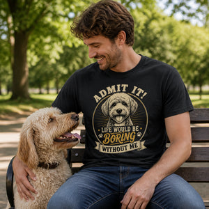 Admit It – Life Would Be Boring Without Me Dog Lover Tee - T-shirt d42e619e-f06e-4031-8a99-2b07ecdb94bf.jpg