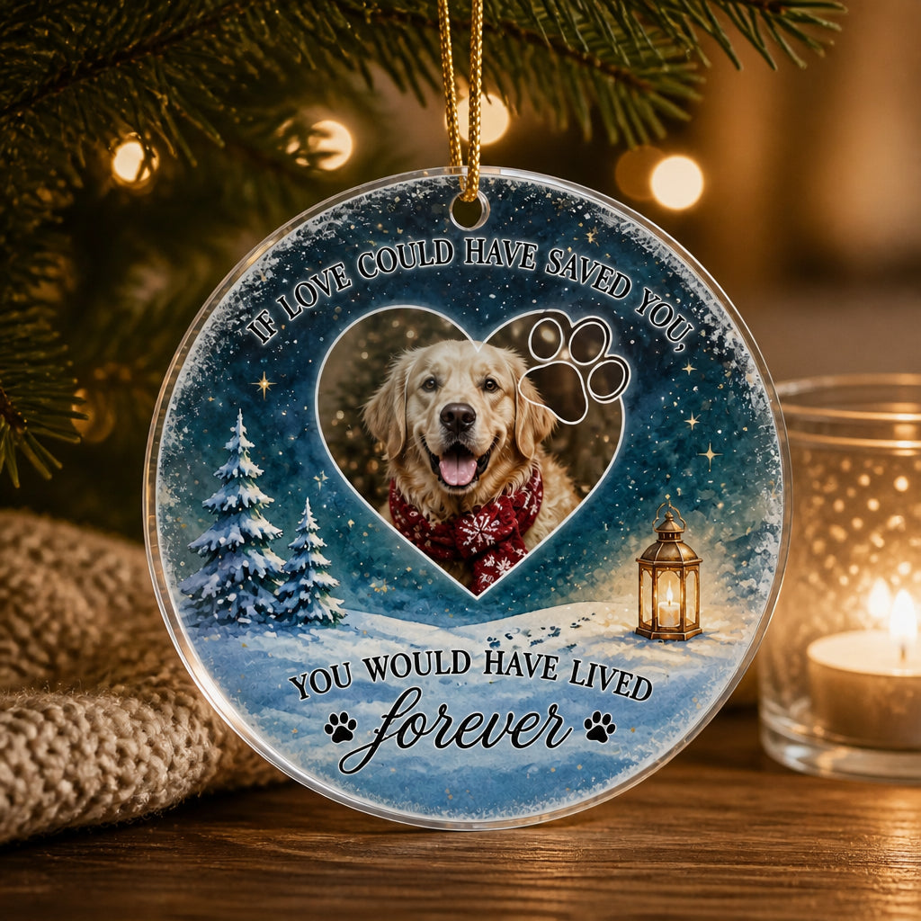 Pet Memorial Photo Ornament - If Love Could Have Saved You - Personalized Transparent Acrylic Ornament d8702eee-c2c3-4719-aa9f-354757743f8d.jpg