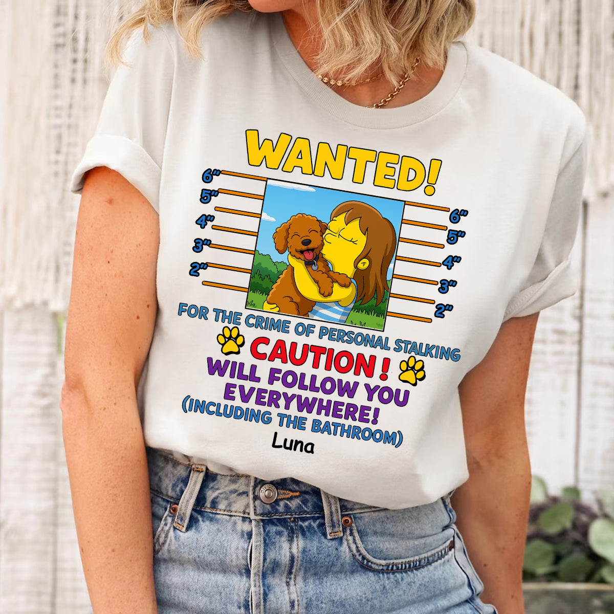 Wanted for the crime of personal stalking will follow you everywhere including the bathroom custom Simpsonized photo shirt Dog Mom Shirt Dog Lovers Shirt