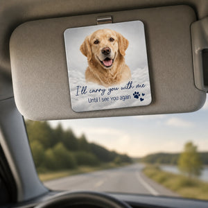 Pet Memorial Photo Car Visor Clip – "I'll Carry You With Me" - Personalized Car Visor Clip e2511796-ec18-41ae-93fe-1b6b292ac091.jpg