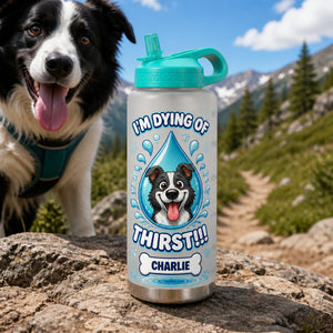 I'm Dying Of Thirst – Personalized Pet Water Bottle - Personalized Water Tracker Bottle e449826e-b116-4f82-a8a0-16e15f65adc9.jpg