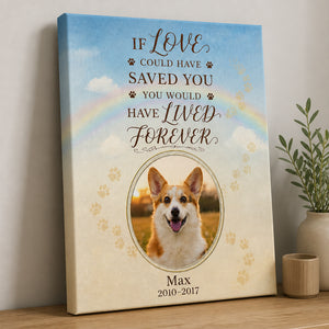Pet Memorial Canvas — If Love Could Have Saved You (Photo, Name & Years) - Personalized Canvas eabda83c-f43a-4658-9686-5df4b6514b5a.jpg