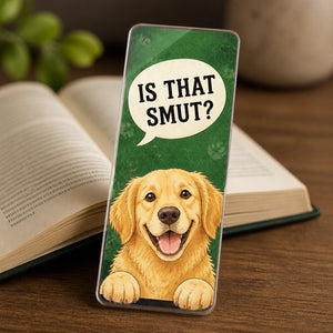 Is That Smut? Dog Bookmark – Bookish Humor Acrylic Bookmark - Acrylic Bookmark ec9c3fcc-9b25-4ad6-b49a-4548b62bdefd.jpg