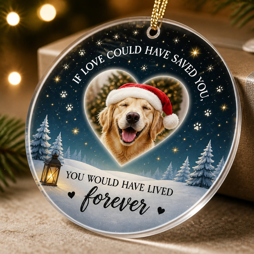 Pet Memorial Photo Ornament – If Love Could Have Saved You - Personalized Transparent Acrylic Ornament ee6e81d3-5756-45dc-9c02-08c7410ea9cc.jpg