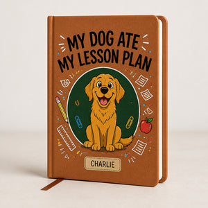 My Dog Ate My Lesson Plan — Teacher Journal with Pet Name - Personalized Graphic Leather Journal f00b5323-40dc-4d53-bef9-4732033710d3.jpg