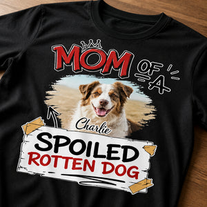 Dog Mom Spoiled Rotten Dog Photo Tee - Personalized T-shirt f649560b-213b-4c85-a887-8ef095122e75.jpg