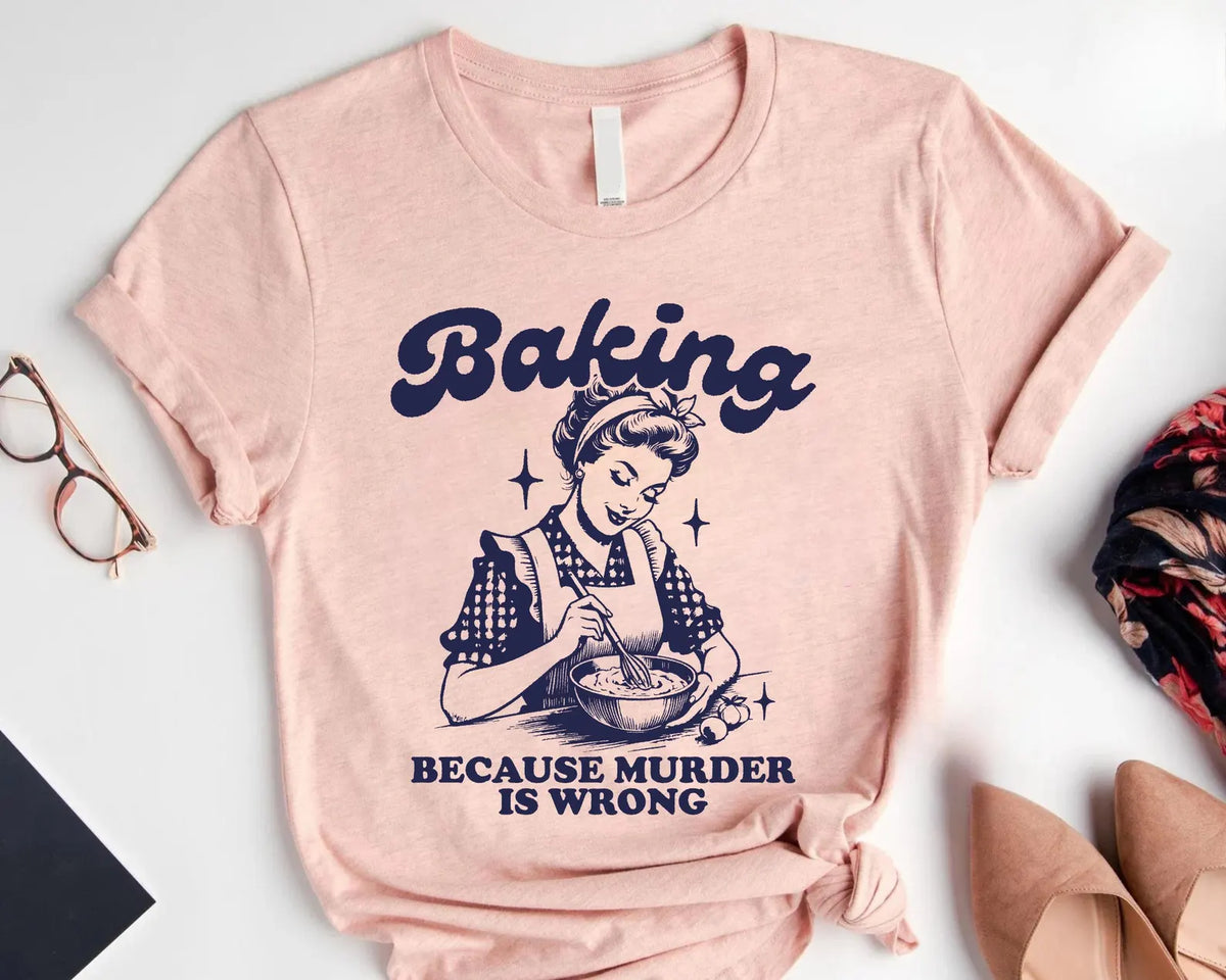 Baking Because Murder Is Wrong shirt, Funny Baking Tshirt, Baking Shirt, Gift for Bakers, Baker Gift, Baking Tee, Baking Gift for Mom fe934391-e77a-4735-9a85-dd6de6acb043-dsfsdsas-2-.webp