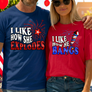 I Like How He Bangs, I Like How She Explodes, 4th of July Matching Shirt, Fourth of July Shirts, Matching 4th Of July Couple