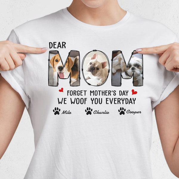 Custom Photo Forget Happy Mother's Day, I Woof You Every Day Shirt