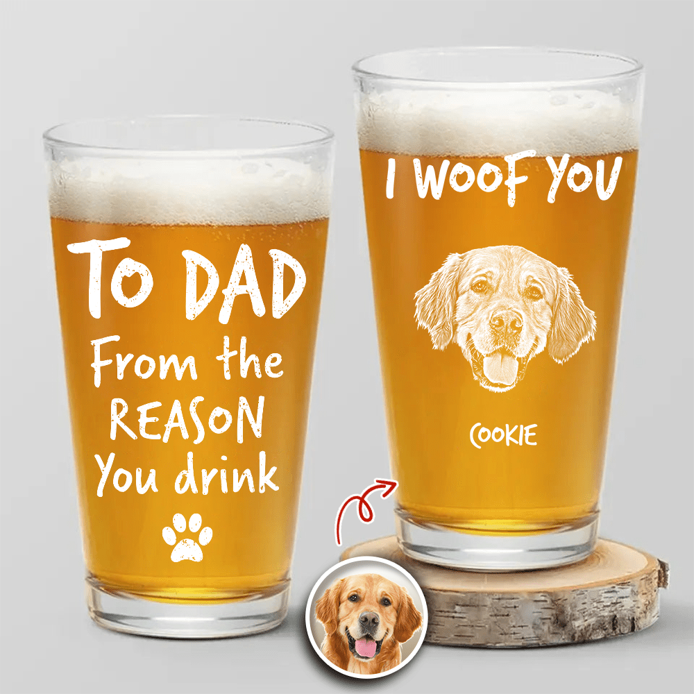 Custom Photo From The Reasons You Drink We Woof You Dog Print Beer Glass, Father's Day Gift