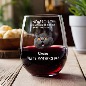 Custom Photo Life Would Be Boring Without Me Dog Cat Stemless Wine Glass