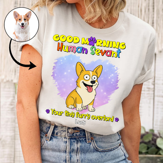 Good Morning Human Servant Your Tiny Furry Overlords - Personalized Apparel, Shirt For Dog Lovers Gift For Pet Owner, Simpsonize Shirt For Dog Mom Dog Dad