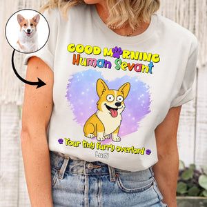 Good Morning Human Servant Your Tiny Furry Overlords - Personalized Apparel, Shirt For Dog Lovers Gift For Pet Owner, Simpsonize Shirt For Dog Mom Dog Dad