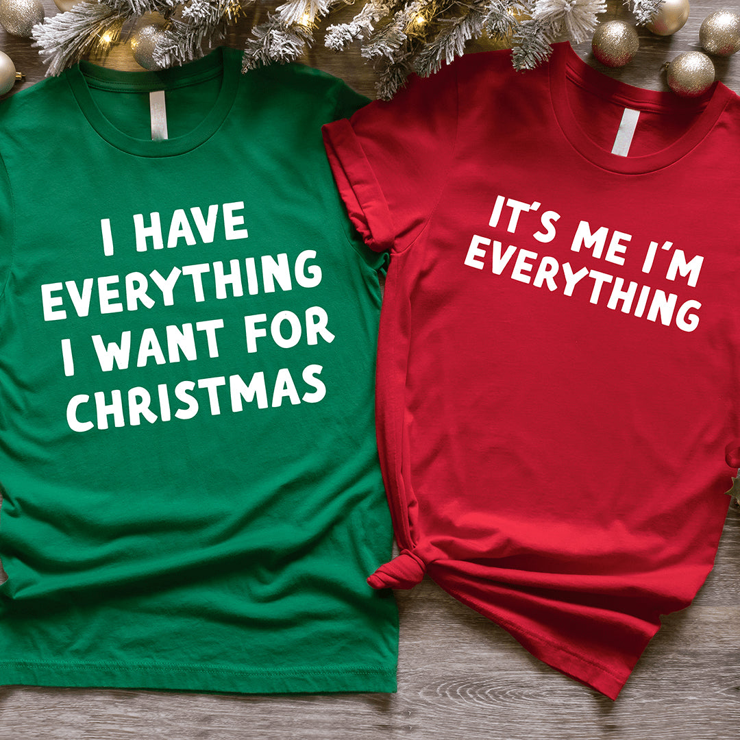 I Have Everything I Want For Christmas + It's Me I m Everything | Matching Couple Tees Matching Shirt Sweatshirt Hoodie