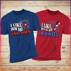 I Like How He Bangs, I Like How She Explodes, 4th of July Matching Shirt, Fourth of July Shirts, Matching 4th Of July Couple