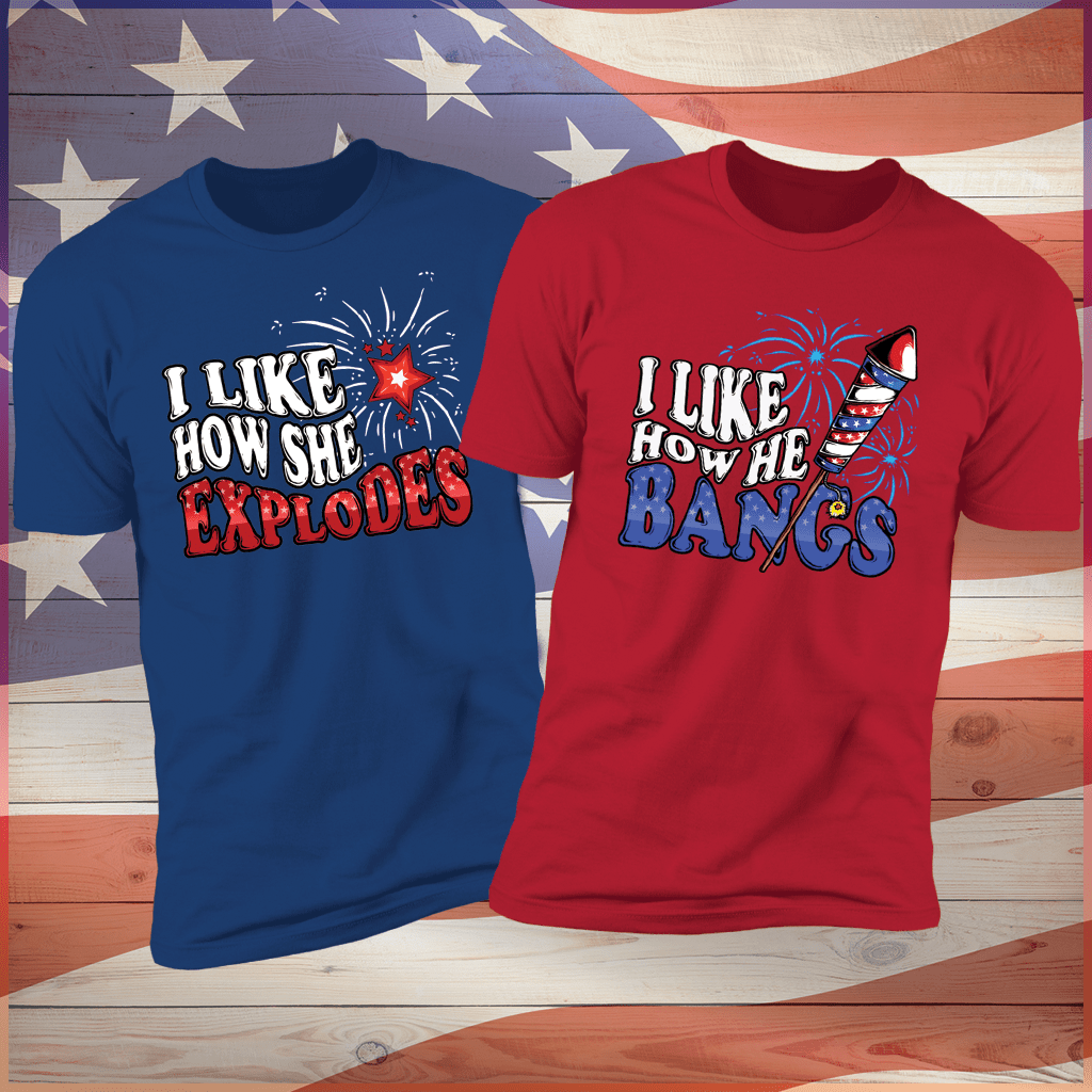 I Like How He Bangs, I Like How She Explodes, 4th of July Matching Shirt, Fourth of July Shirts, Matching 4th Of July Couple