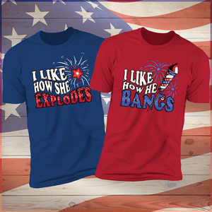 I Like How He Bangs, I Like How She Explodes, 4th of July Matching Shirt, Fourth of July Shirts, Matching 4th Of July Couple