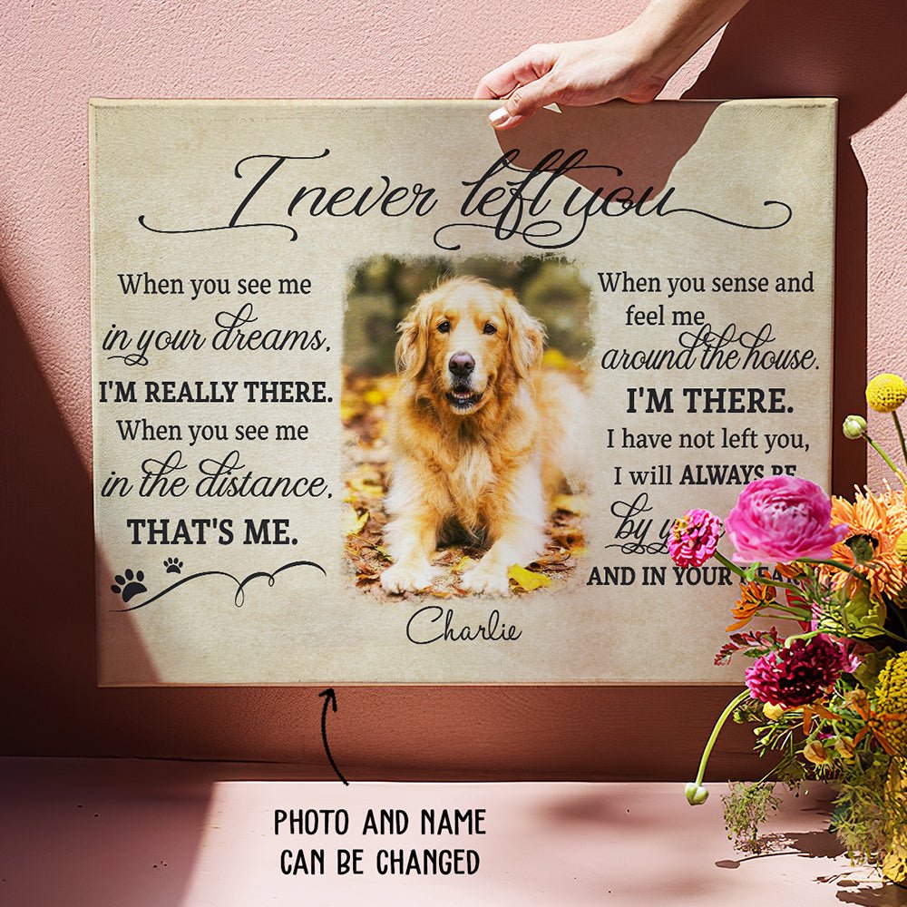 I Never Left You Memorial Dog Gift Lost Of Pet - Personalized Custom Photo Canvas Print