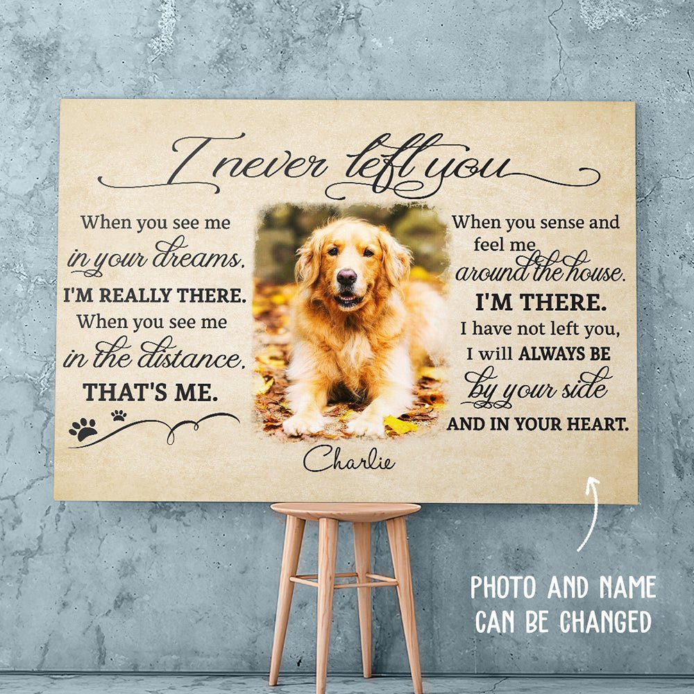 I Never Left You Memorial Dog Gift Lost Of Pet - Personalized Custom Photo Canvas Print