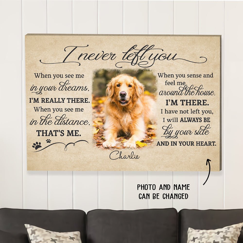 I Never Left You Memorial Dog Gift Lost Of Pet - Personalized Custom Photo Canvas Print
