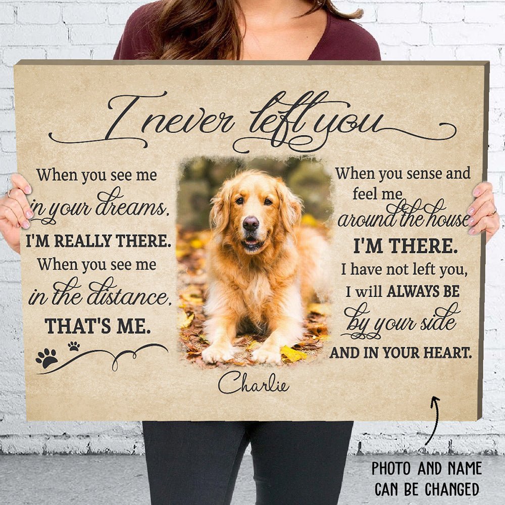 I Never Left You Memorial Dog Gift Lost Of Pet - Personalized Custom Photo Canvas Print