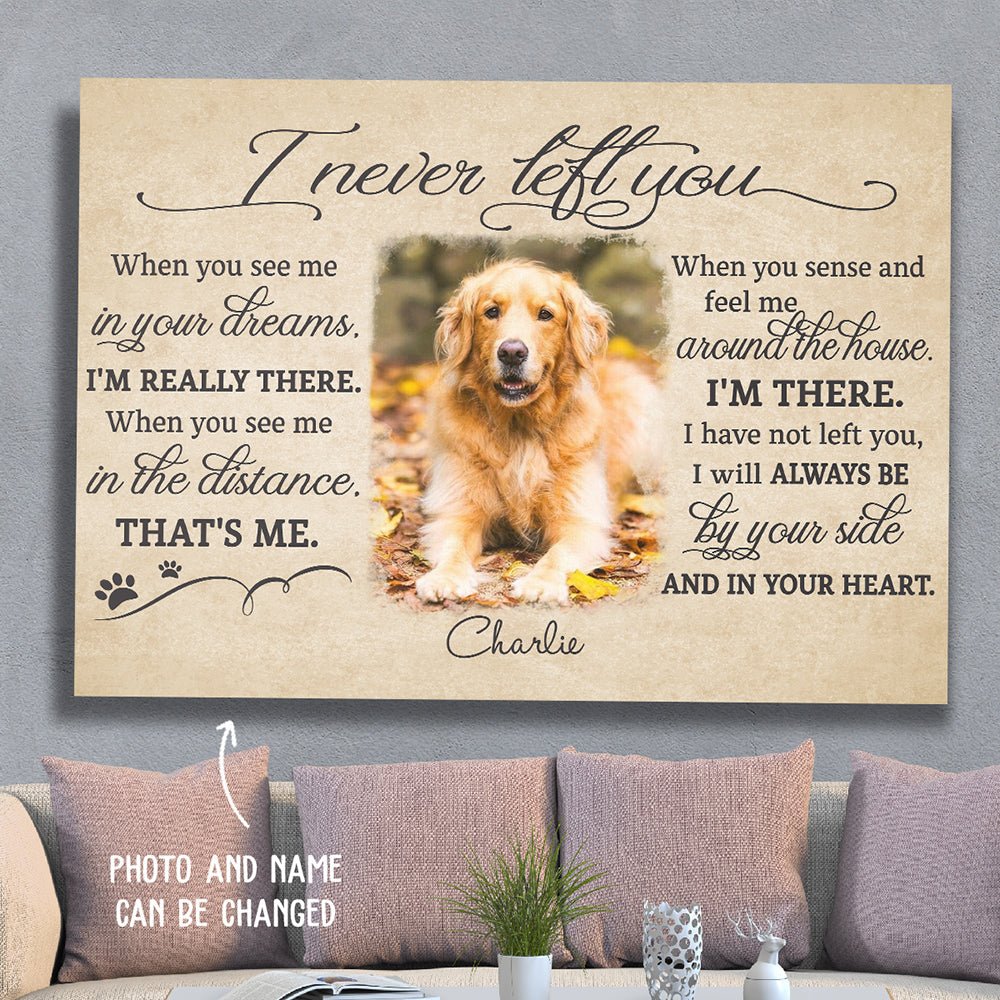 I Never Left You Memorial Dog Gift Lost Of Pet - Personalized Custom Photo Canvas Print