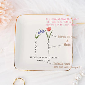 If Friends were Flowers I'd Pick You Ring Dish,Personalized Birth Flower Jewelry Dish,Floral Trinket Dish for Friend,Birthday Gift for BFF