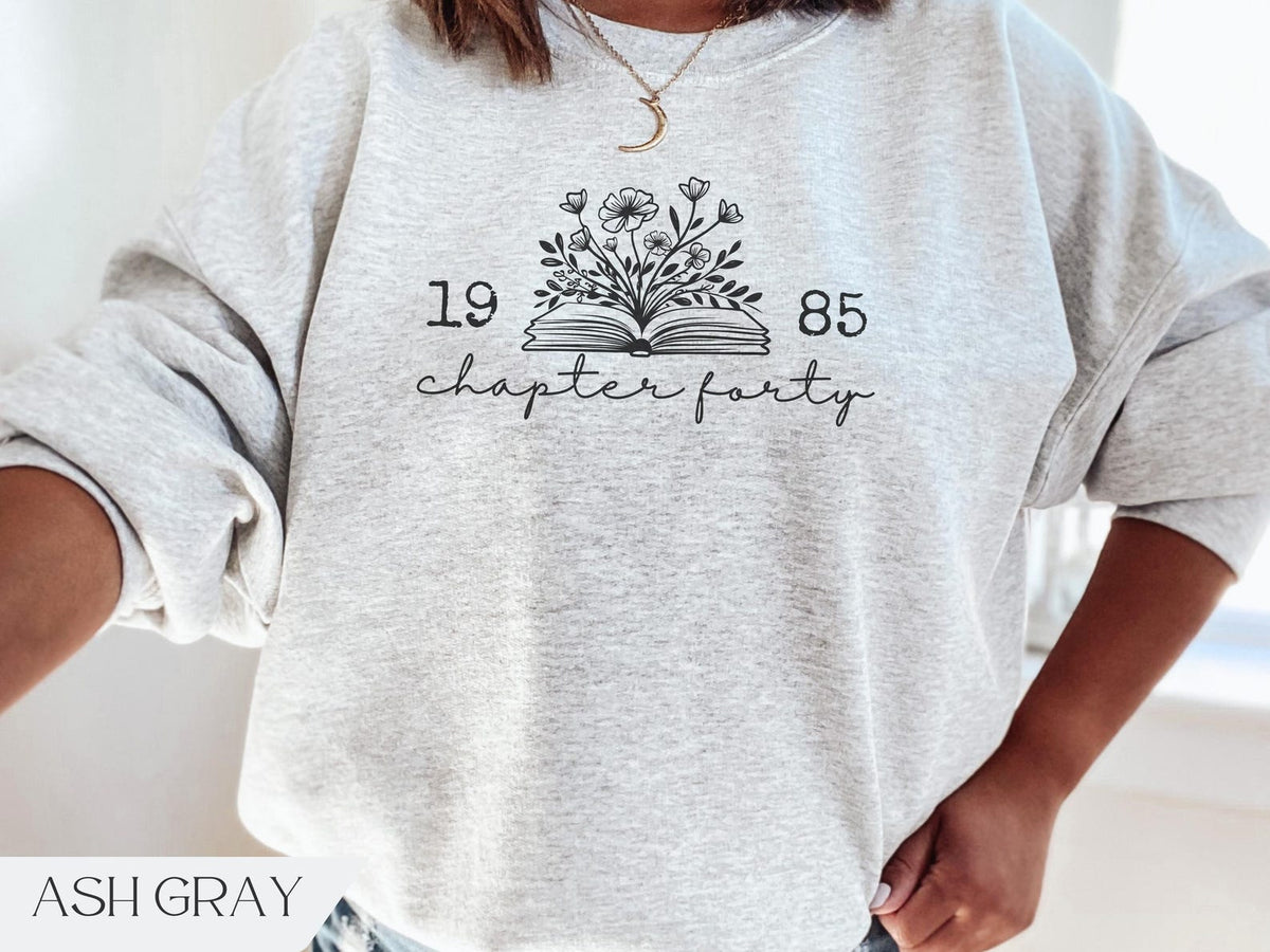 Chapter 40 1985 Sweatshirts For Women, Bookish 40th Birthday Gift For Book Lovers, Fortieth One More Chapter, Best Friend Bday Shirt For Her