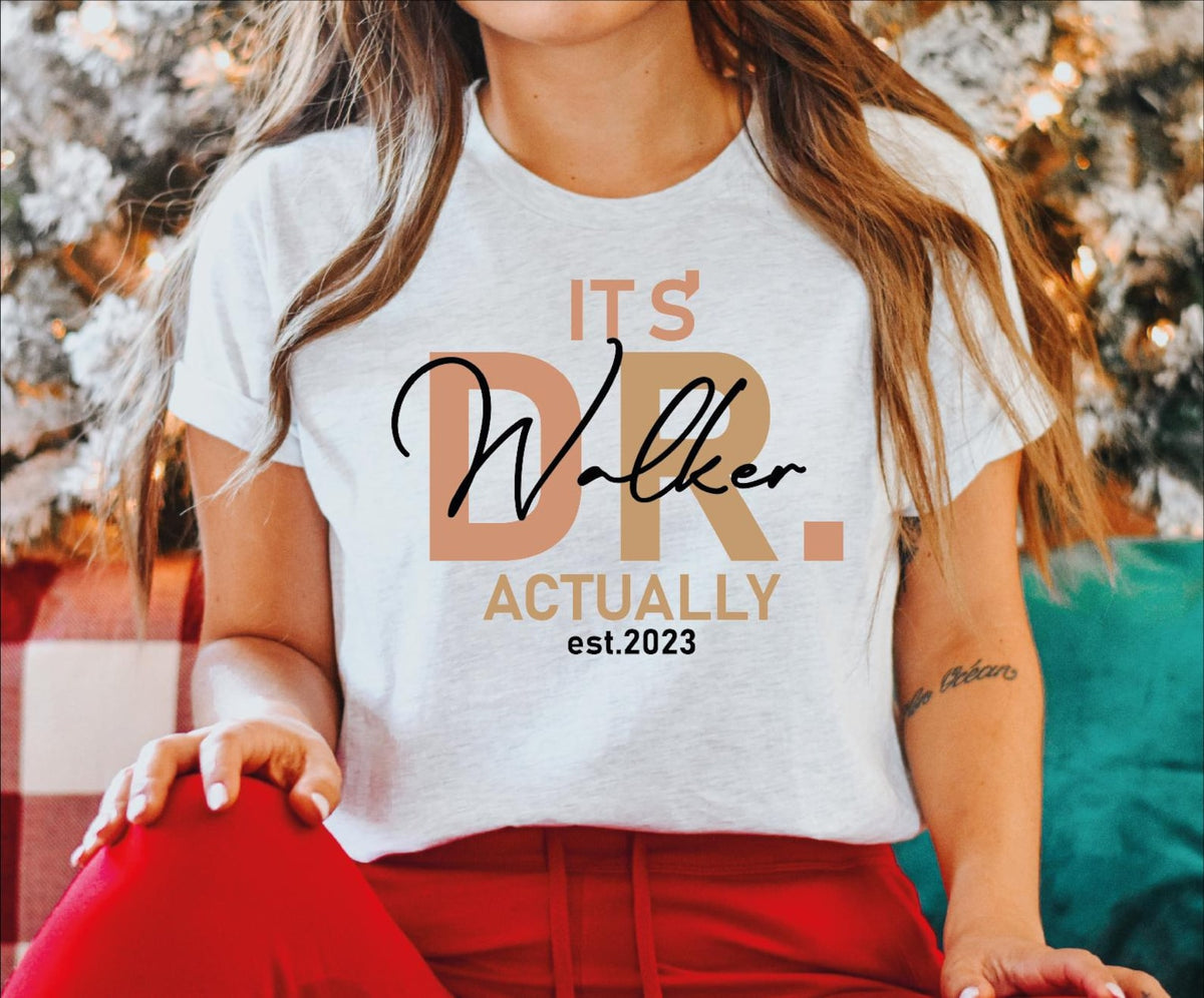 Its Dr Actually Shirt, Custom Doctor Tshirt, Custom Phd Graduation Tee, Doctor Est Shirt, MD Shirt, PHD Shirt, New Doctor Gift, PHD Gift