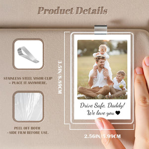 Custom Fathers Day Gift For Dad Photo Car Visor Clip, Drive Safe Daddy, Husband Gift Drive Safe Sun Visor Clip, Acrylic Car Accessories