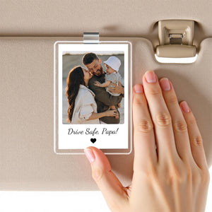 Custom Fathers Day Gift For Dad Photo Car Visor Clip, Drive Safe Daddy, Husband Gift Drive Safe Sun Visor Clip, Acrylic Car Accessories
