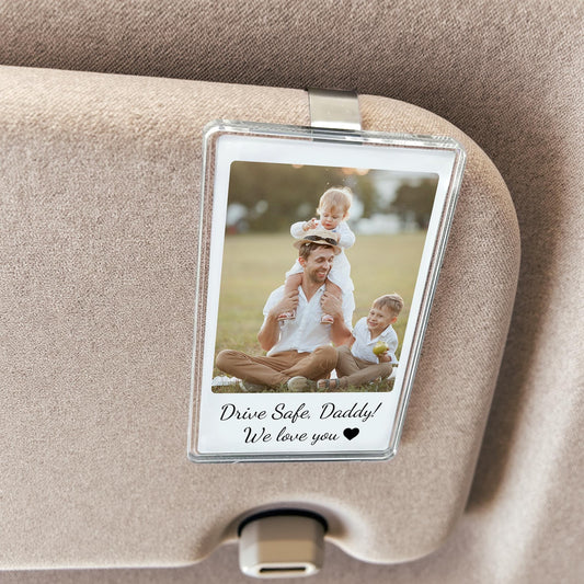 Custom Fathers Day Gift For Dad Photo Car Visor Clip, Drive Safe Daddy, Husband Gift Drive Safe Sun Visor Clip, Acrylic Car Accessories