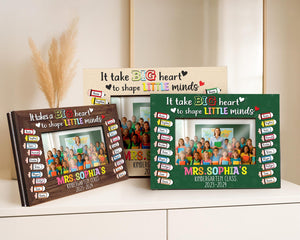 Custom Teacher Gift,Teacher Class Photo Frame,Appreciation Gift,It takes a Big Heart to Shape Little Minds,Picture Frame,Gift from Student