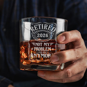 Retirement Gift, Retired 2026 Whiskey Glass, Funny Retirement Gift for Men, Not My Problem Anymore Glass