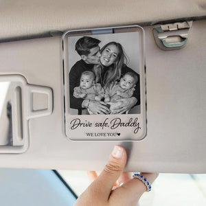 Custom Fathers Day Gift For Dad Photo Car Visor Clip, Drive Safe Daddy Gift, Husband Gift Drive Safe Sun Visor Clip, Acrylic Car Accessories